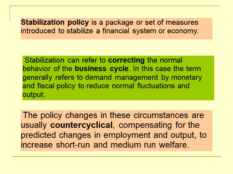 Stabilization can refer to correcting the normal behavior of the business cycle. In this